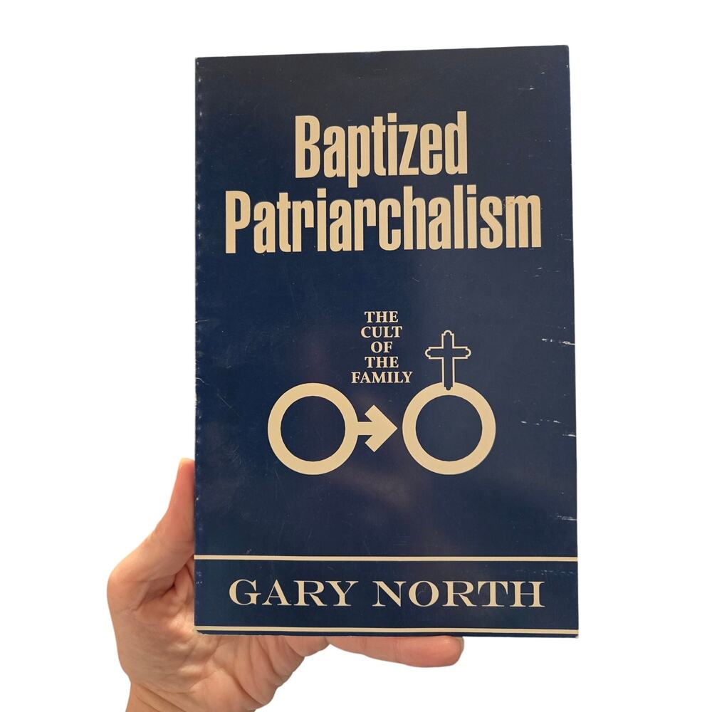 Baptized Patriarchalism: The Cult of the Family | Gary North | ICE Softcover